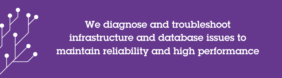 We diagnose and troubleshoot infrastructure and database issues to maintain reliability and high performance
